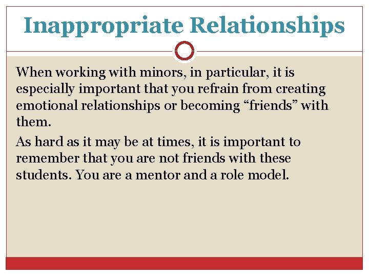 Inappropriate Relationships When working with minors, in particular, it is especially important that you