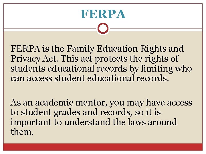 FERPA is the Family Education Rights and Privacy Act. This act protects the rights