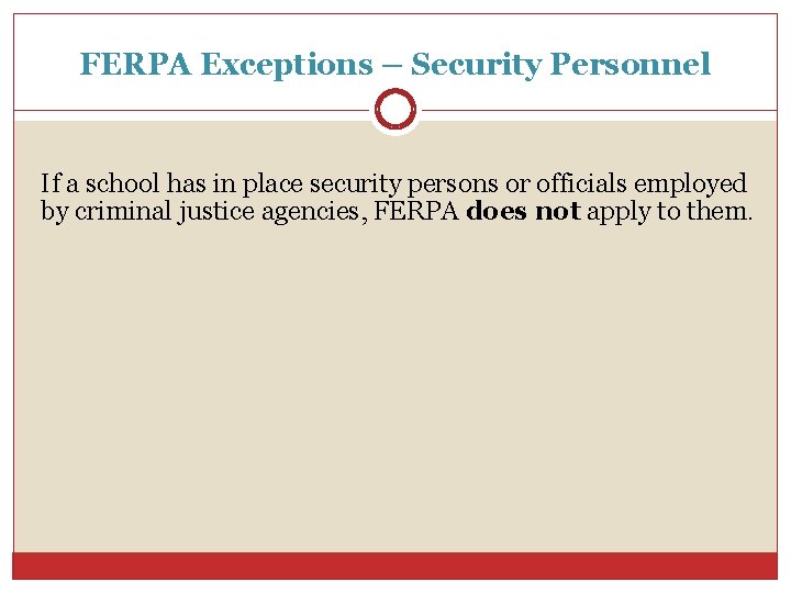 FERPA Exceptions – Security Personnel If a school has in place security persons or