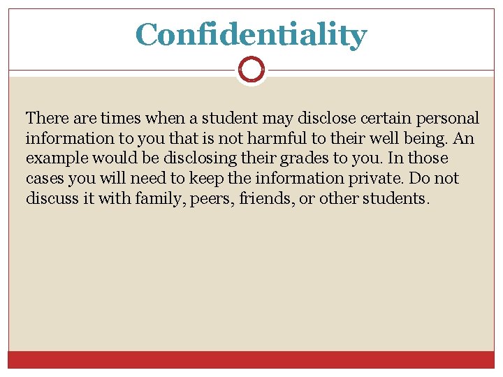 Confidentiality There are times when a student may disclose certain personal information to you