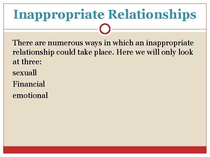 Inappropriate Relationships There are numerous ways in which an inappropriate relationship could take place.