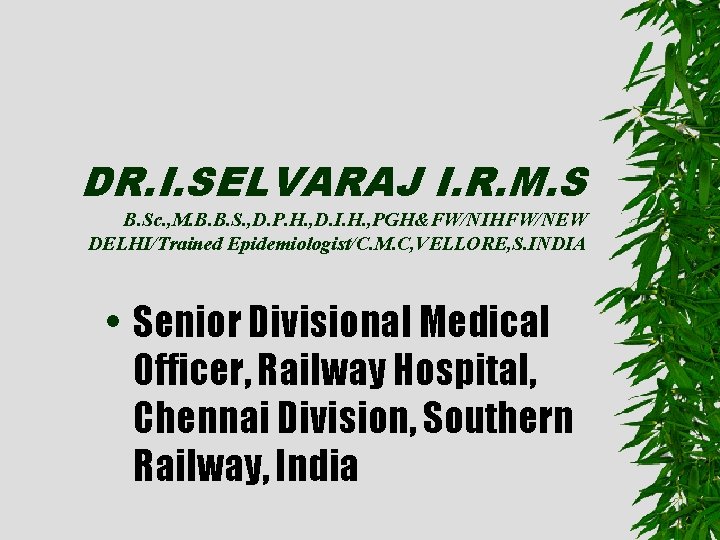 DR. I. SELVARAJ I. R. M. S B. Sc. , M. B. B. S.