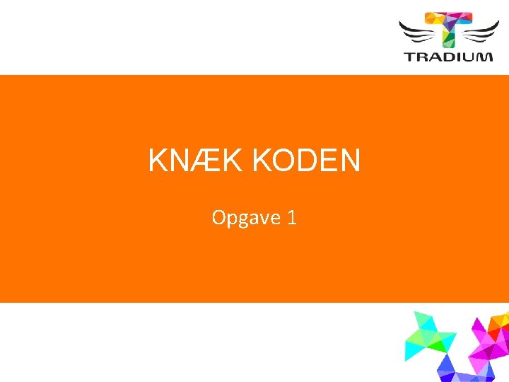 KNÆK KODEN Opgave 1 