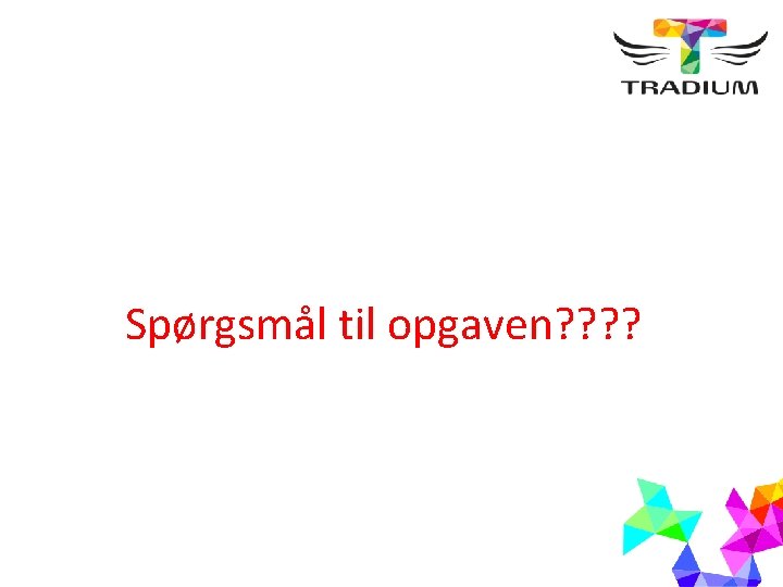 Spørgsmål til opgaven? ? 