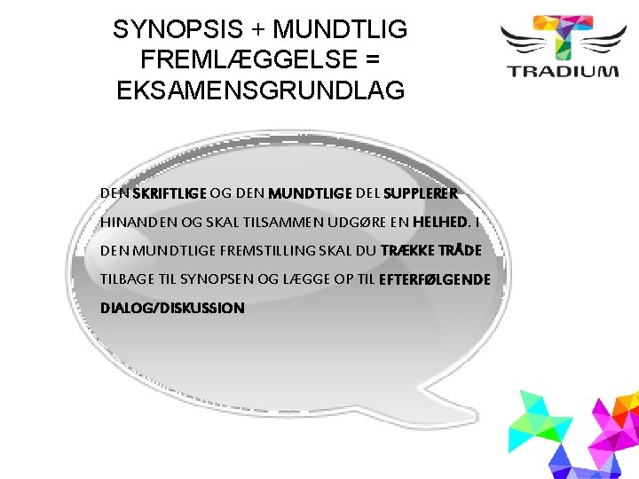 SYNOPSIS + MUNDTLIG FREMLÆGGELSE = EKSAMENSGRUNDLAG DEN SKRIFTLIGE OG DEN MUNDTLIGE DEL SUPPLERER HINANDEN