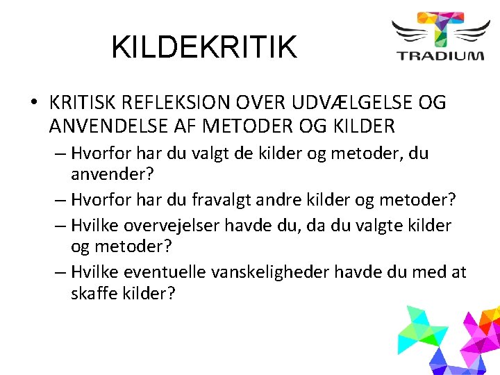 KILDEKRITIK • KRITISK REFLEKSION OVER UDVÆLGELSE OG ANVENDELSE AF METODER OG KILDER – Hvorfor