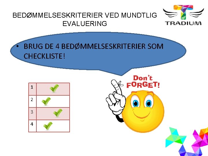 BEDØMMELSESKRITERIER VED MUNDTLIG EVALUERING • BRUG DE 4 BEDØMMELSESKRITERIER SOM CHECKLISTE! 1 2 3