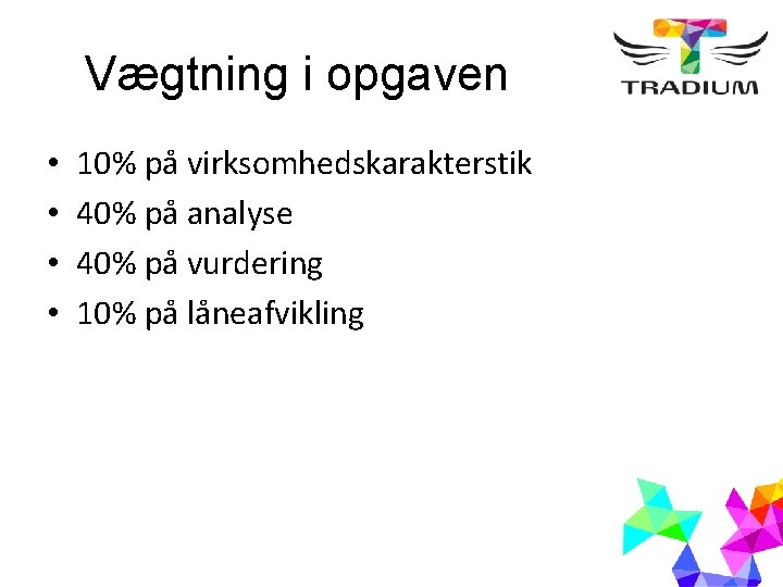 Vægtning i opgaven • • 10% på virksomhedskarakterstik 40% på analyse 40% på vurdering