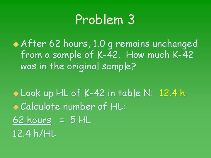 Problem 3 u After 62 hours, 1. 0 g remains unchanged from a sample