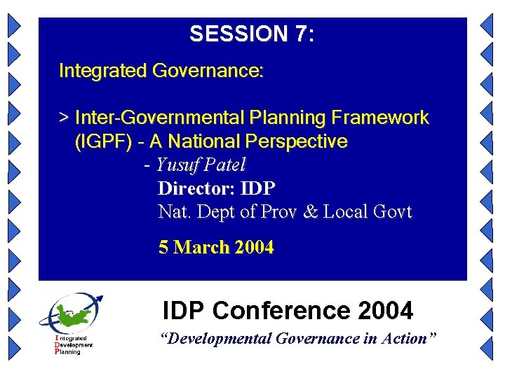 SESSION 7: Integrated Governance: > Inter-Governmental Planning Framework (IGPF) – A National Perspective - SESSION 7: Integrated Governance: > Inter-Governmental Planning Framework (IGPF) – A National Perspective -