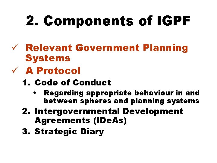 2. Components of IGPF ü Relevant Government Planning Systems ü A Protocol 1. Code 2. Components of IGPF ü Relevant Government Planning Systems ü A Protocol 1. Code