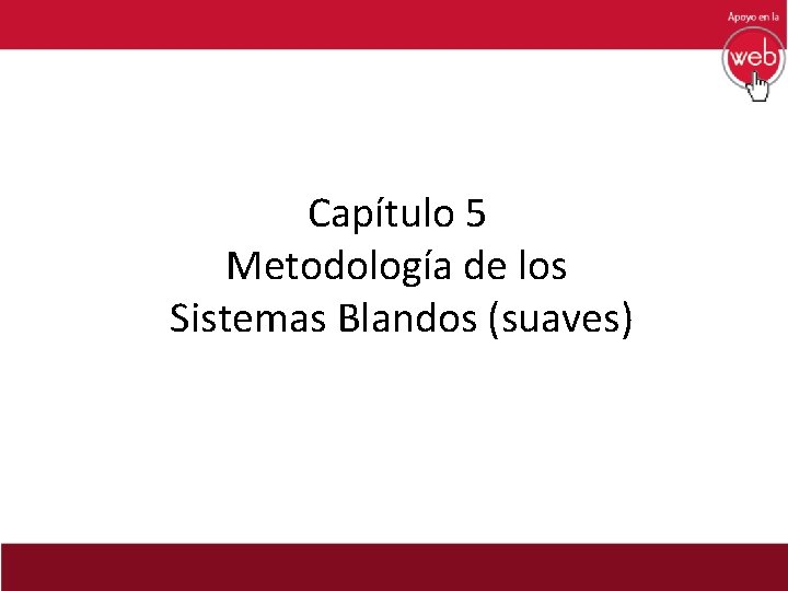 Capítulo 5 Metodología de los Sistemas Blandos (suaves) 