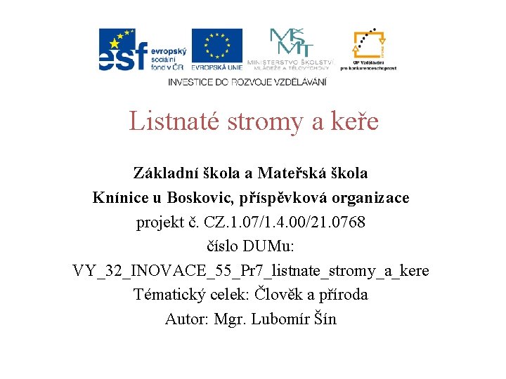 Listnaté stromy a keře Základní škola a Mateřská škola Knínice u Boskovic, příspěvková organizace Listnaté stromy a keře Základní škola a Mateřská škola Knínice u Boskovic, příspěvková organizace