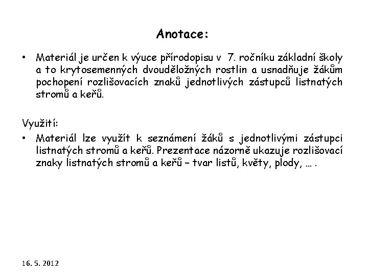 Anotace: • Materiál je určen k výuce přírodopisu v 7. ročníku základní školy a Anotace: • Materiál je určen k výuce přírodopisu v 7. ročníku základní školy a