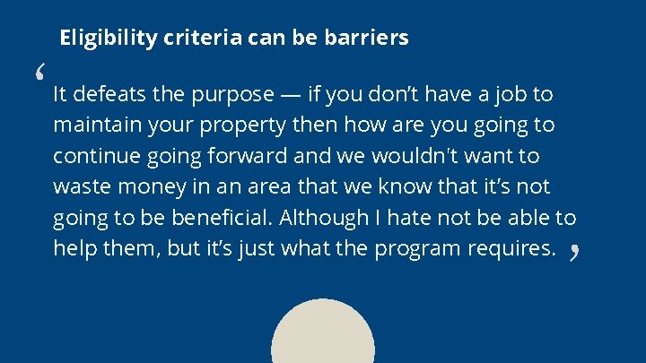 Eligibility criteria can be barriers It defeats the purpose — if you don’t have