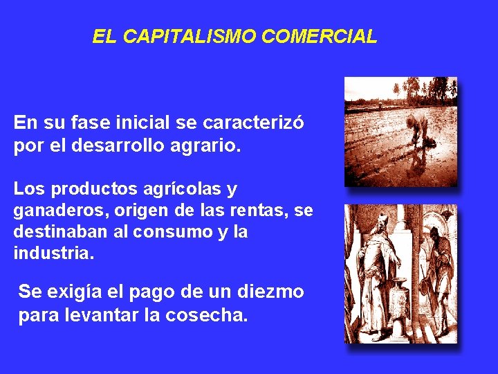 EL CAPITALISMO COMERCIAL En su fase inicial se caracterizó por el desarrollo agrario. Los