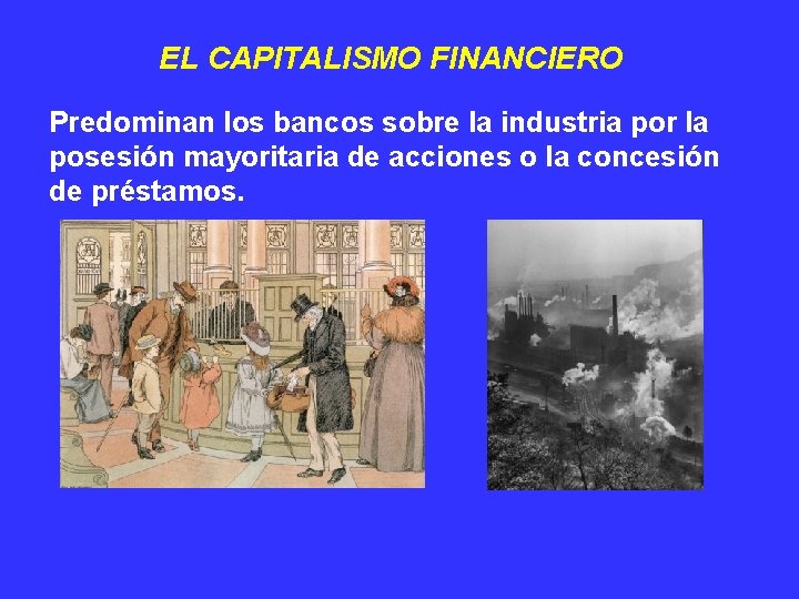 EL CAPITALISMO FINANCIERO Predominan los bancos sobre la industria por la posesión mayoritaria de