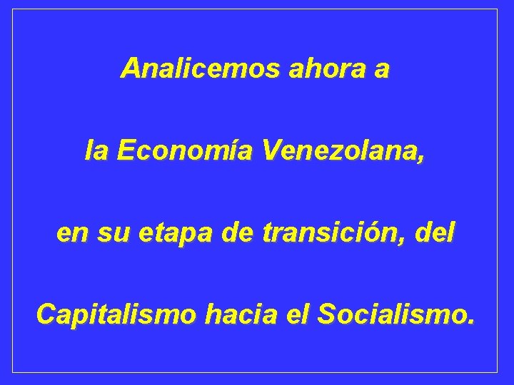 Analicemos ahora a la Economía Venezolana, en su etapa de transición, del Capitalismo hacia