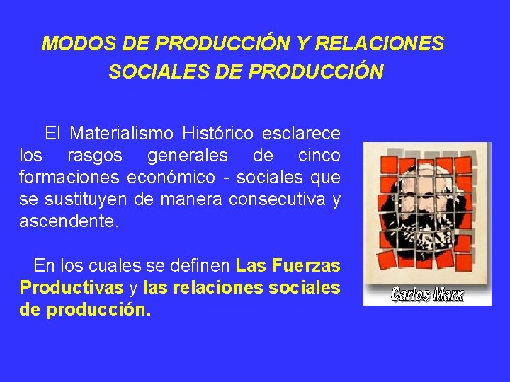 MODOS DE PRODUCCIÓN Y RELACIONES SOCIALES DE PRODUCCIÓN El Materialismo Histórico esclarece los rasgos