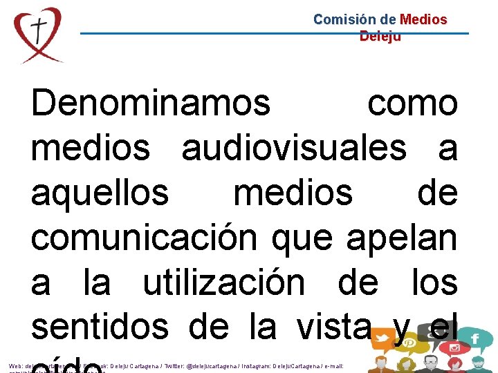 Comisión de Medios Deleju Denominamos como medios audiovisuales a aquellos medios de comunicación que