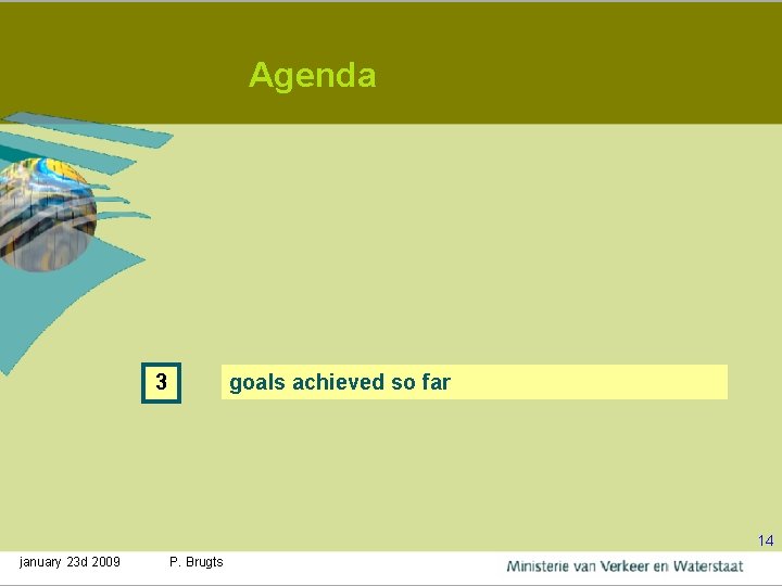 Agenda 3 goals achieved so far 14 january 23 d 2009 P. Brugts 