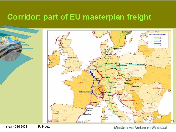 Corridor: part of EU masterplan freight 27 january 23 d 2009 P. Brugts 