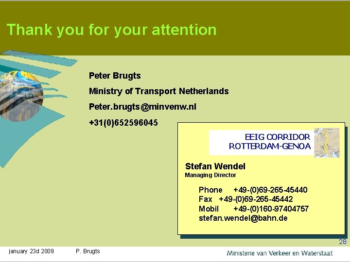 Thank you for your attention Peter Brugts Ministry of Transport Netherlands Peter. brugts@minvenw. nl