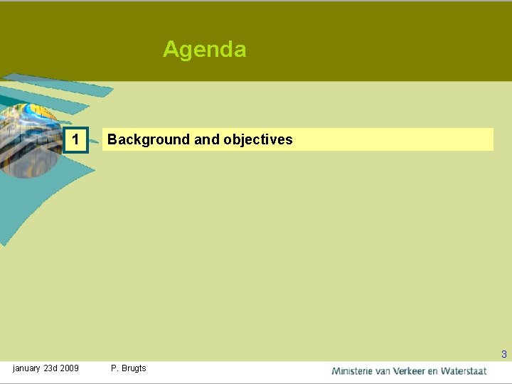 Agenda 1 Background and objectives 3 january 23 d 2009 P. Brugts 