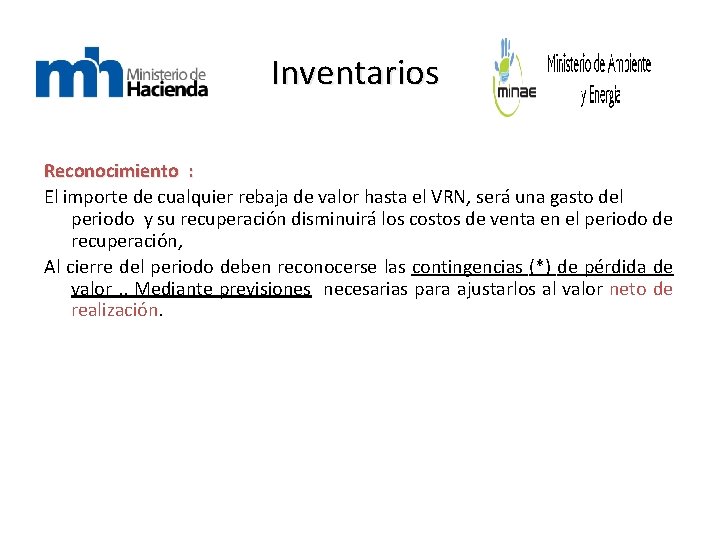 Inventarios Reconocimiento : El importe de cualquier rebaja de valor hasta el VRN, será