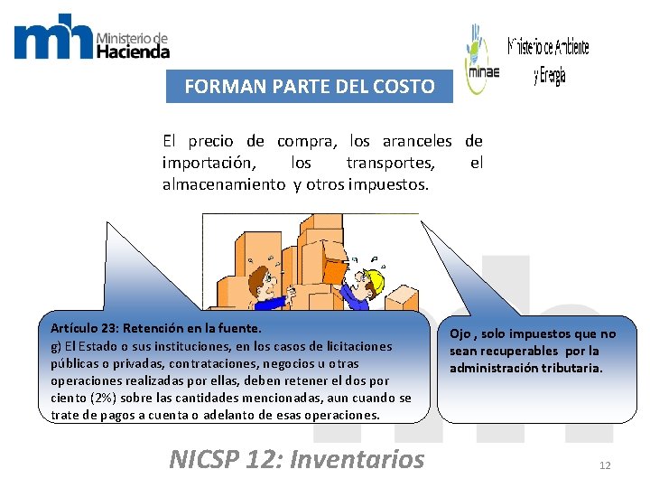 FORMAN PARTE DEL COSTO El precio de compra, los aranceles de importación, los transportes,