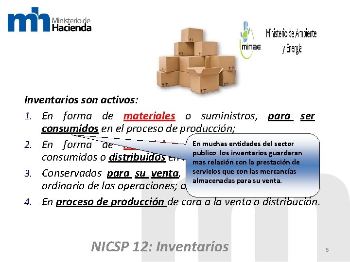 Inventarios son activos: 1. En forma de materiales o suministros, para ser consumidos en
