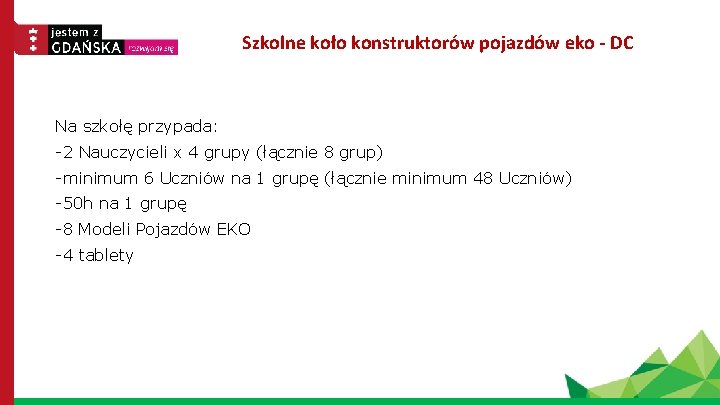 Szkolne koło konstruktorów pojazdów eko - DC Na szkołę przypada: -2 Nauczycieli x 4