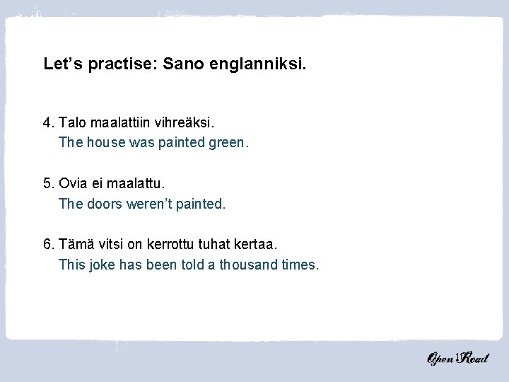 Let’s practise: Sano englanniksi. 4. Talo maalattiin vihreäksi. The house was painted green. 5.