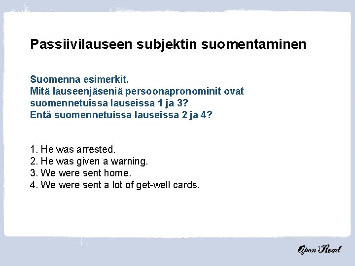 Passiivilauseen subjektin suomentaminen Suomenna esimerkit. Mitä lauseenjäseniä persoonapronominit ovat suomennetuissa lauseissa 1 ja 3?