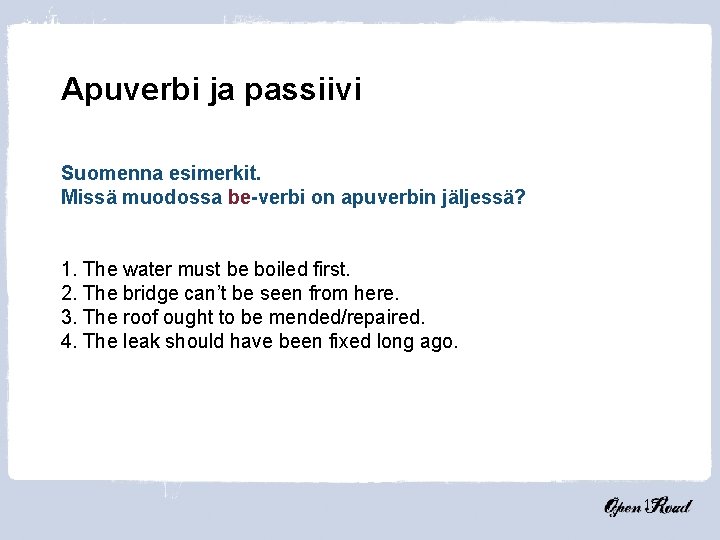 Apuverbi ja passiivi Suomenna esimerkit. Missä muodossa be-verbi on apuverbin jäljessä? 1. The water