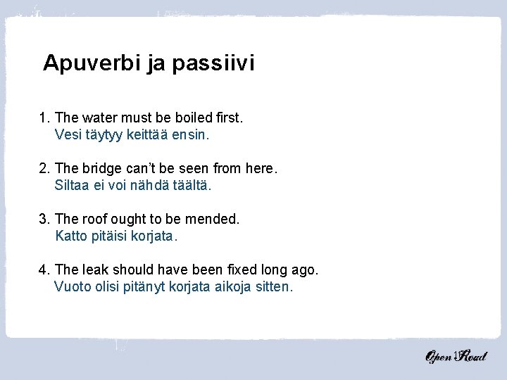 Apuverbi ja passiivi 1. The water must be boiled first. Vesi täytyy keittää ensin.