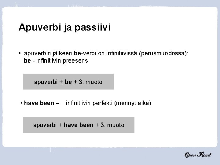 Apuverbi ja passiivi • apuverbin jälkeen be-verbi on infinitiivissä (perusmuodossa): be - infinitiivin preesens