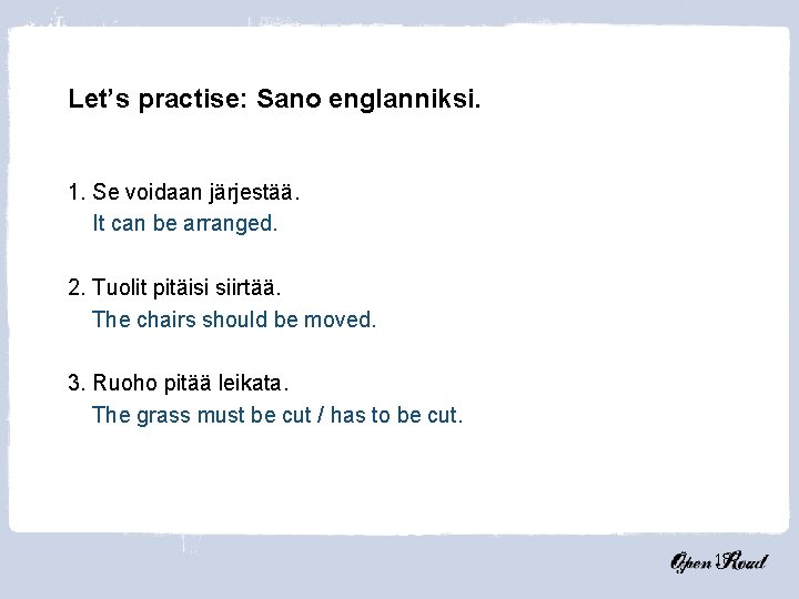 Let’s practise: Sano englanniksi. 1. Se voidaan järjestää. It can be arranged. 2. Tuolit