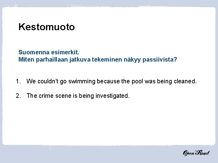 Kestomuoto Suomenna esimerkit. Miten parhaillaan jatkuva tekeminen näkyy passiivista? 1. We couldn’t go swimming