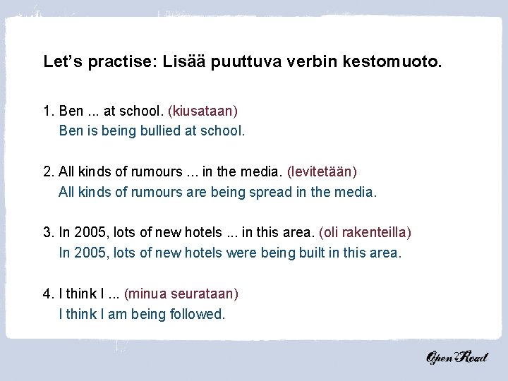 Let’s practise: Lisää puuttuva verbin kestomuoto. 1. Ben. . . at school. (kiusataan) Ben