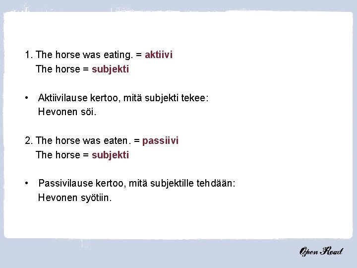 1. The horse was eating. = aktiivi The horse = subjekti • Aktiivilause kertoo,