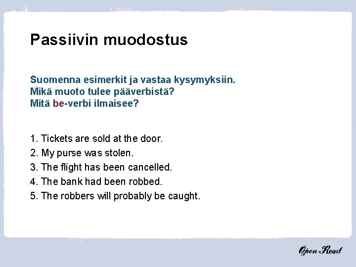 Passiivin muodostus Suomenna esimerkit ja vastaa kysymyksiin. Mikä muoto tulee pääverbistä? Mitä be-verbi ilmaisee?