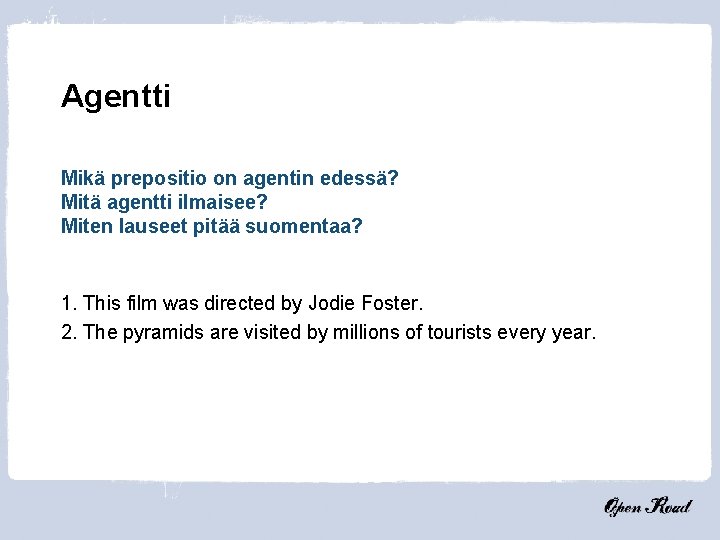 Agentti Mikä prepositio on agentin edessä? Mitä agentti ilmaisee? Miten lauseet pitää suomentaa? 1.