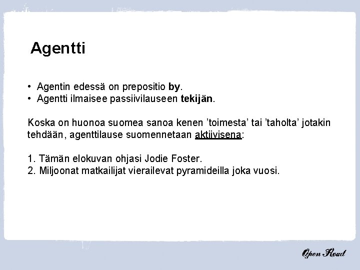 Agentti • Agentin edessä on prepositio by. • Agentti ilmaisee passiivilauseen tekijän. Koska on