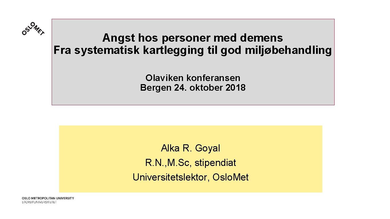 Angst hos personer med demens Fra systematisk kartlegging til god miljøbehandling Olaviken konferansen Bergen