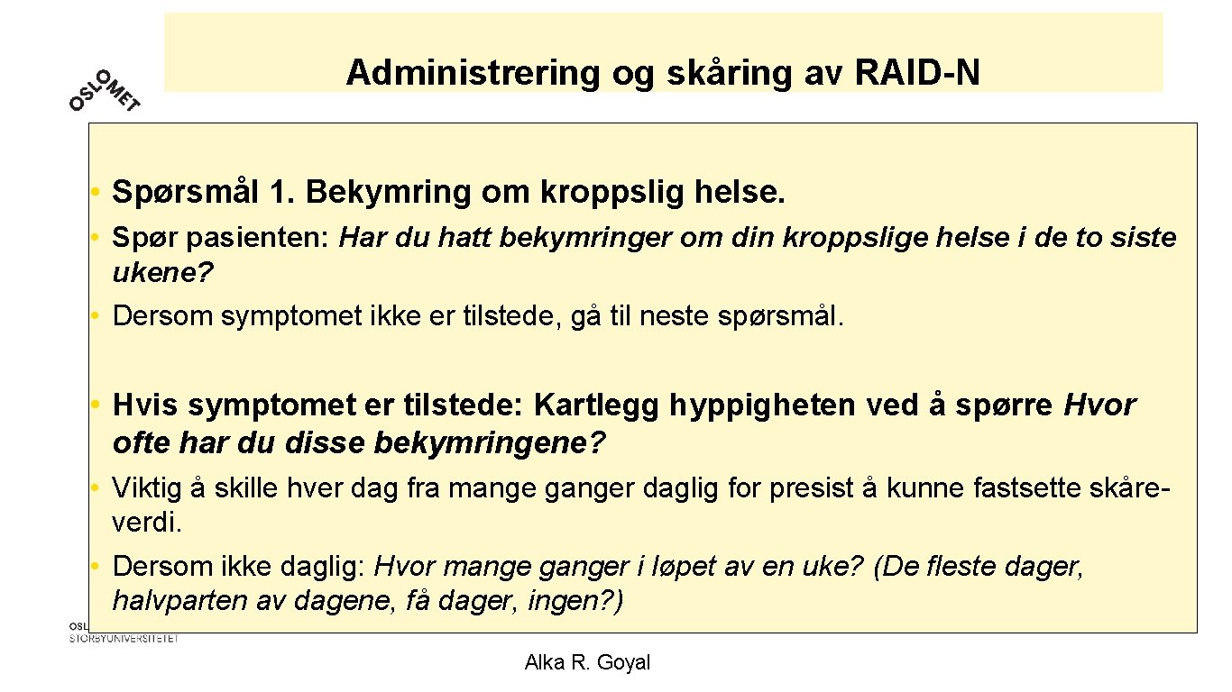 Administrering og skåring av RAID-N • Spørsmål 1. Bekymring om kroppslig helse. • Spør