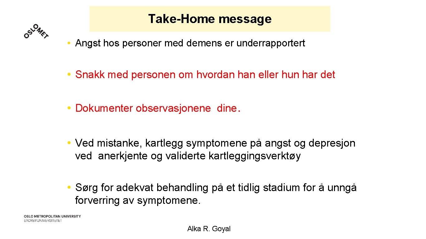 Take-Home message • Angst hos personer med demens er underrapportert • Snakk med personen