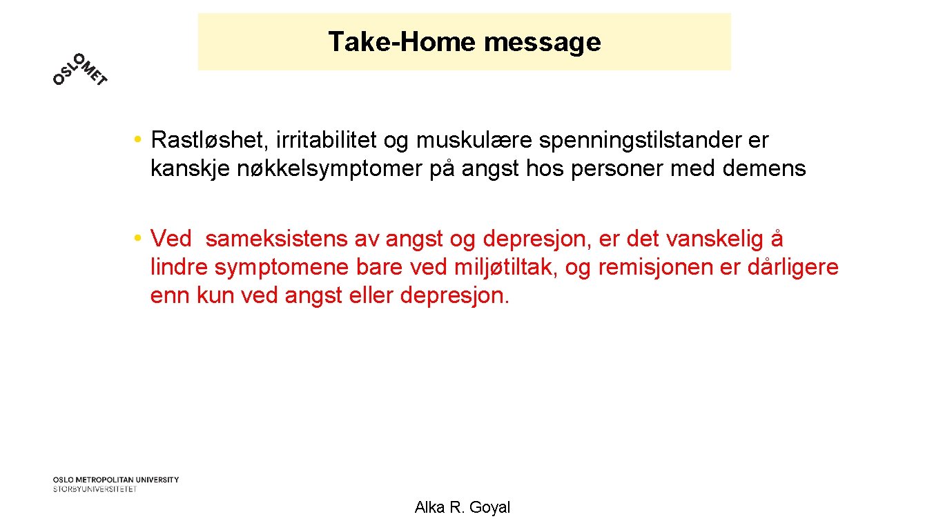 Take-Home message • Rastløshet, irritabilitet og muskulære spenningstilstander er kanskje nøkkelsymptomer på angst hos