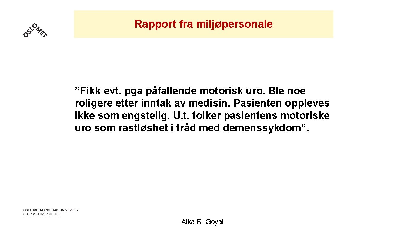 Rapport fra miljøpersonale ”Fikk evt. pga påfallende motorisk uro. Ble noe roligere etter inntak