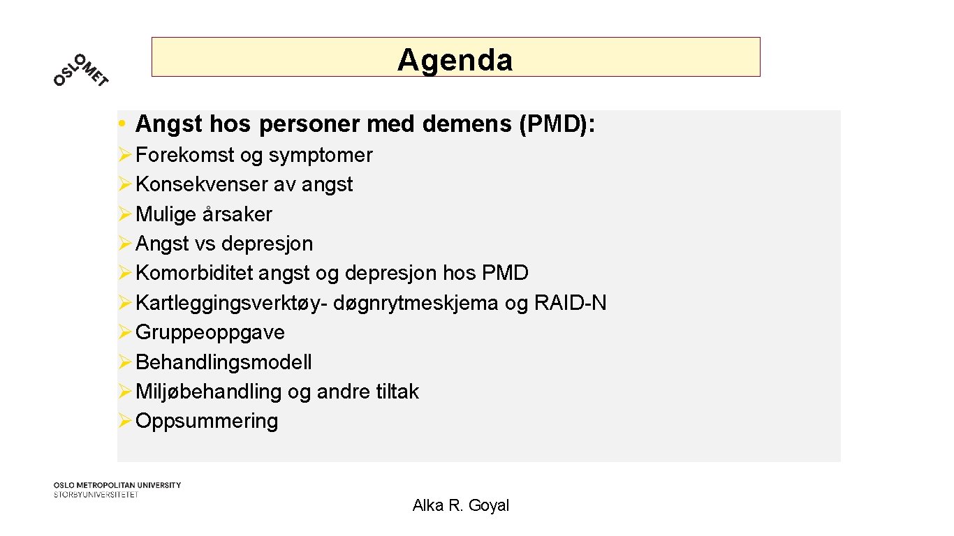 Agenda • Angst hos personer med demens (PMD): Ø Forekomst og symptomer Ø Konsekvenser